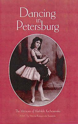 Dancing in Petersberg: The Memoirs of Mathilde Kschessinka - Kschessinka, Mathilde, and Haskell, Arnold L. (Translated by)