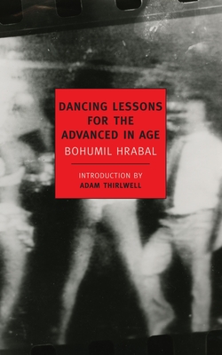 Dancing Lessons for the Advanced in Age - Hrabal, Bohumil, and Thirlwell, Adam (Introduction by), and Heim, Michael (Translated by)