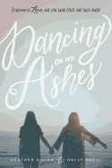 Dancing On My Ashes: Learning to Love the One Who Gives and Takes Away