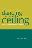 Dancing on the Ceiling: A Study of Women Managers in Education