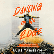 Dancing on the Edge: A Journey of Living, Loving, and Tumbling Through Hollywood