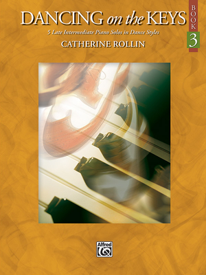 Dancing on the Keys, Bk 3: 5 Late Intermediate Piano Solos in Dance Styles - Rollin, Catherine (Composer)