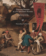 Dancing Peasants at a St. Sebastian's Kermis: A Rediscovered Painting by Pieter Bruegel the Elder