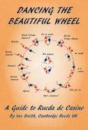 Dancing the Beautiful Wheel - A Guide to Rueda de Casino - Smith, Ian