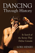 Dancing Through History: In Search of the Stories That Define Canada