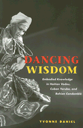 Dancing Wisdom: Embodied Knowledge in Haitian Vodou, Cuban Yoruba, and Bahian Candombl