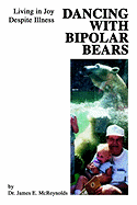 Dancing With Bipolar Bears: Living in Joy Despite Illness