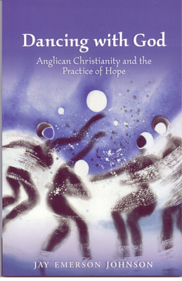Dancing with God: Anglican Christianity and the Practice of Hope - Johnson, Jay Emerson