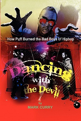 Dancing with the Devil, how Puff burned the bad boys of Hip-Hop: Dancing with the Devil - Curry, Mark