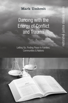 Dancing with the Energy of Conflict and Trauma: Letting Go, Finding Peace in Families, Communities, & Nations - Umbreit, Mark