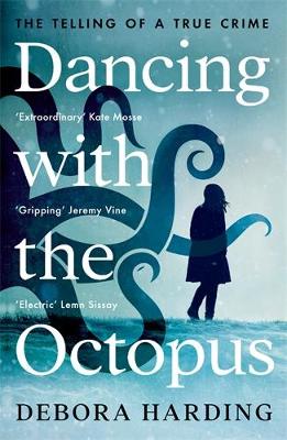 Dancing with the Octopus: The Telling of a True Crime - Harding, Debora