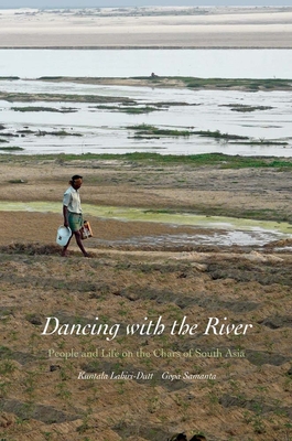 Dancing with the River: People and Life on the Chars of South Asia - Lahiri-Dutt, Kuntala, and Samanta, Gopa