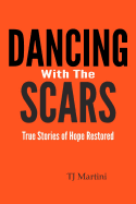 Dancing with the Scars: True Stories of Hope Restored