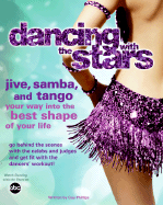 Dancing with the Stars: Jive, Samba, and Tango Your Way Into the Best Shape of Your Life - Dancing with the Stars