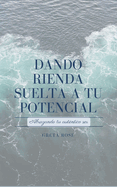 Dando Rienda Suelta a Tu Potencial: Abrazando tu aut?ntico ser