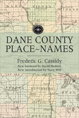 Dane County Place-Names - Cassidy, Frederic G, and Will, Tracy (Introduction by), and Medaris, David (Foreword by)