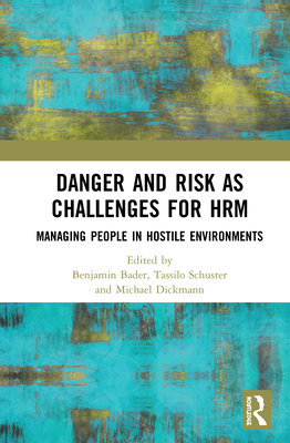 Danger and Risk as Challenges for Hrm: Managing People in Hostile Environments - Bader, Benjamin (Editor), and Schuster, Tassilo (Editor), and Dickmann, Michael (Editor)