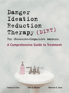 Danger Ideation Reduction Therapy (DIRT ) for Obsessive Compulsive Washers: A Comprehensive Guide to Treatment