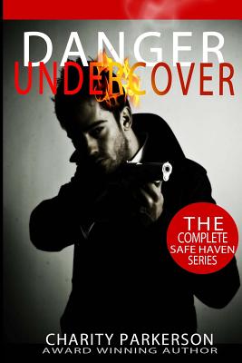 Danger Undercover: The Complete Safe Haven Series: Books 1-4 - Editing, Hercules (Editor), and Parkerson, Charity