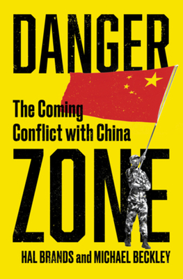 Danger Zone: The Coming Conflict with China - Beckley, Michael, and Brands, Hal