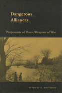 Dangerous Alliances: Proponents of Peace, Weapons of War