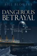 Dangerous Betrayal: The Vendetta That Sank Titanic