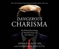 Dangerous Charisma: The Political Psychology of Donald Trump and His Followers