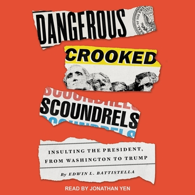 Dangerous Crooked Scoundrels: Insulting the President, from Washington to Trump - Yen, Jonathan (Read by), and Battistella, Edwin L