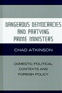 Dangerous Democracies and Partying Prime Ministers: Domestic Political Contexts and Foreign Policy