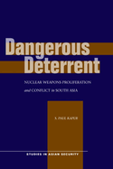 Dangerous Deterrent: Nuclear Weapons Proliferation and Conflict in South Asia