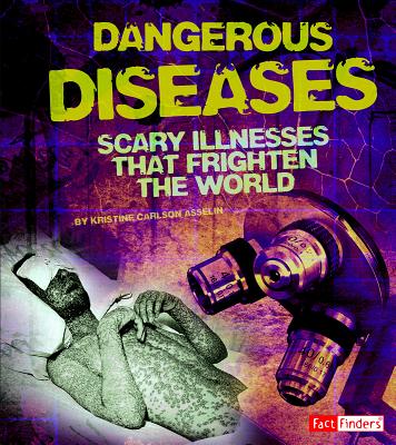 Dangerous Diseases: Scary Illnesses That Frighten the World - Walkowicz, Mitchell (Consultant editor), and Asselin, Kristine Carlson