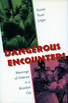 Dangerous Encounters: Meanings of Violence in a Brazilian City - Linger, Daniel Touro