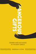 Dangerous Gifts: Gender and Exchange in Ancient Greece
