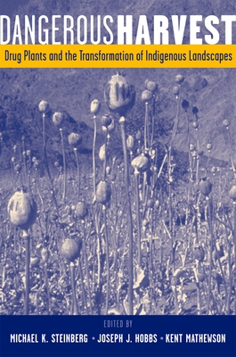 Dangerous Harvest: Drug Plants and the Transformation of Indigenous Landscapes - Steinberg, Michael K (Editor), and Hobbs, Joseph J (Editor), and Mathewson, Kent (Editor)