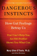 Dangerous Instincts: How Gut Feelings Betray Us