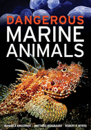 Dangerous Marine Animals - Bergbauer, Matthias, and Kirschner, Manuela, and Myers, Robert F.