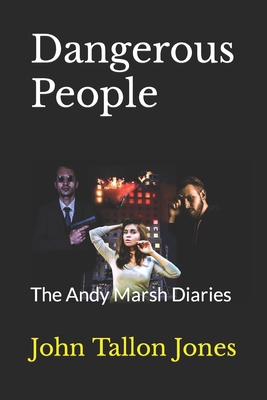 Dangerous People: The Andy Marsh Diaries - Tallon Jones, John
