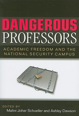 Dangerous Professors: Academic Freedom and the National Security Campus - Schueller, Malini Johar (Editor), and Dawson, Ashley (Editor)