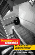 Dangerous Schools: What We Can Do about the Physical and Emotional Abuse of Our Children