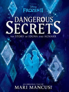 Dangerous Secrets: the Story of Iduna and Agnarr (Disney: Frozen 2)