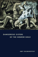 Dangerous Sisters of the Hebrew Bible