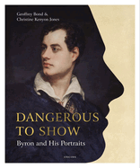 Dangerous to Show: Byron and His Portraits