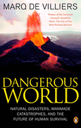 Dangerous World: Natural Disasters Manmade Catastrophes And Future Human Survival