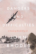 Dangers and Difficulties: A Novel of World War II