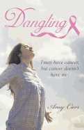 Dangling: I May Have Cancer, But Cancer Doesn't Have Me!