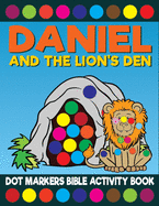 Daniel And The Lion's Den Dot Markers Bible Activity Book: Giant Huge Christian Dot Dauber Coloring Book For Toddlers, Preschool, Kindergarten Kids