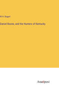 Daniel Boone, and the Hunters of Kentucky