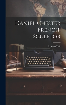 Daniel Chester French, Sculptor - Taft, Lorado