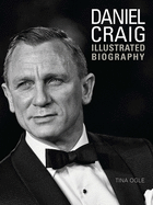 Daniel Craig: The Illustrated Biography