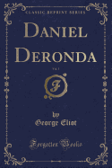 Daniel Deronda, Vol. 1 (Classic Reprint)